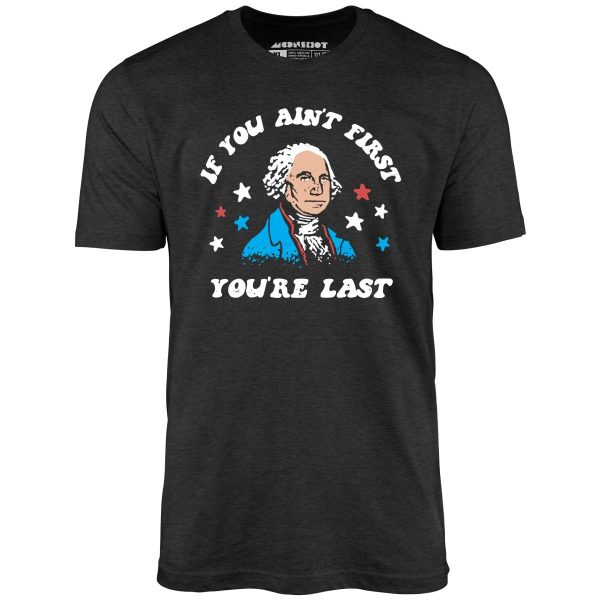 If You Ain't First You're Last - Unisex T-Shirt - Image 4